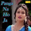 About Panga Na Ho Ja Song